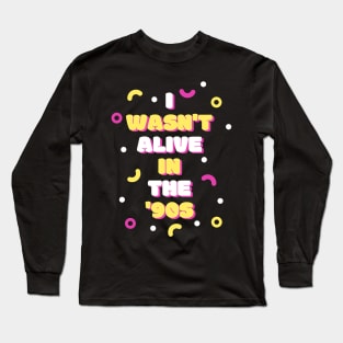 I Wasn't Alive in the '90s...2.0 Long Sleeve T-Shirt